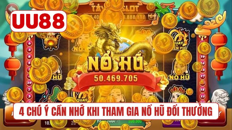 4 chú ý cần nhớ khi tham gia nổ hũ đổi thưởng